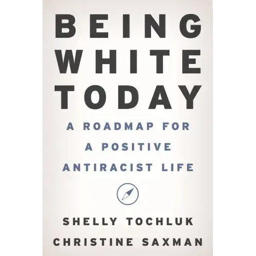 Being White Today: A Roadmap for a Positive Antiracist Life