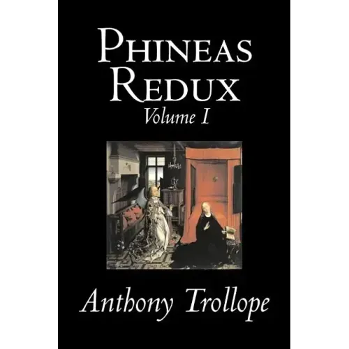 Phineas Redux, Volume I of II by Anthony Trollope, Fiction, Literary