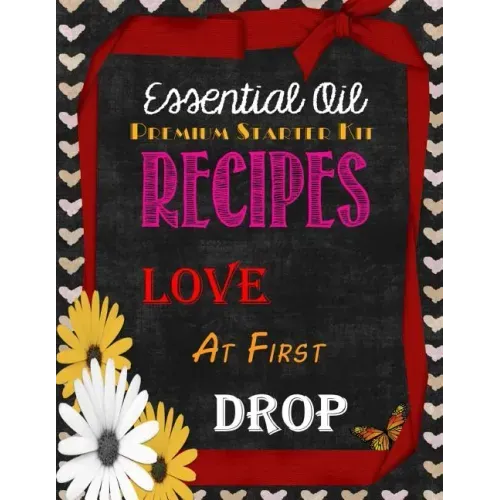 Essential Oil Premium Starter Kit Recipes: Love at First Drop