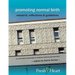 Promoting Normal Birth: Research, Reflections & Guidelines (American Edition)