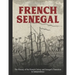 French Senegal: The History of the French Colony and Senegal's Transition to Independence