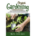 Organic Gardening: How To Get Started With Your Own Organic Garden, Container And Raised-Bed Gardening. Grow Healthy And Delicious Fruits