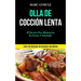 Olla De Cocción Lenta: 40 Recetas para mantenerte en forma y saludable (Libro de recetas de recetas increíbles)