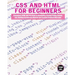CSS and HTML for beginners: A Beginners HTML and CSS Guide to Developing a Strong Coding Foundation, Building Responsive Website and Creating Stan