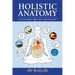Holistic Anatomy: An Integrative Guide to the Human Body