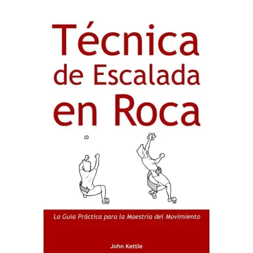 Técnica de Escalada en Roca: Guía Práctica para el Dominio del Movimiento