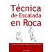 Técnica de Escalada en Roca: Guía Práctica para el Dominio del Movimiento