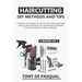 Haircutting DIY Methods and Tips (2 in 1): How to Cut Hair at Home choosing the Right Cutting Tools, Haircutting Basics Tips and Methods