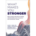 What Makes You Stronger: How to Thrive in the Face of Change and Uncertainty Using Acceptance and Commitment Therapy