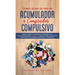Cómo Dejar de ser un Acumulador o Comprador Compulsivo: Ponle un Freno a la Adicción a las Compras y a la Acumulación de Cosas. 2 Libros en 1 - Guía S