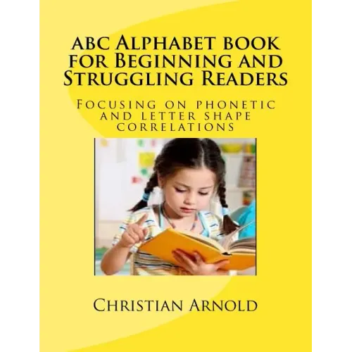 abc Alphabet book for Beginning and Struggling Readers: Focusing on phonetic and letter shape correlations