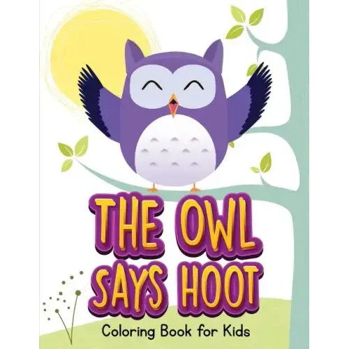 The Owl Says Hoot (Owl Coloring Book for Children 1)