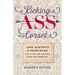 Kicking Ass in a Corset: Jane Austen's 6 Principles for Living and Leading from the Inside Out