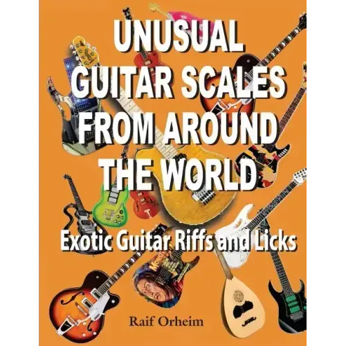 Unusual Guitar Scales from Around the World: Exotic Guitar Riffs and Licks