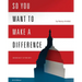 So You Want to Make a Difference