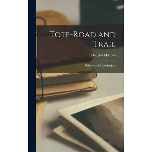 Tote-Road and Trail: Ballads of the Lumberjack