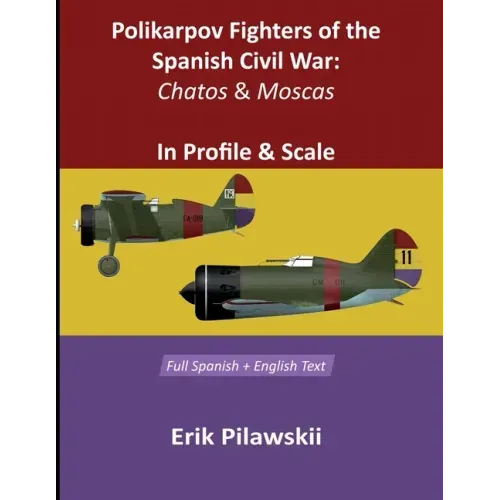 Polikarpov Fighters Of The Spanish Civil War: Chatos and Moscas In Profile & Scale