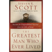 The Greatest Man Who Ever Lived: Secrets for Unparalleled Success from the Life of Jesus