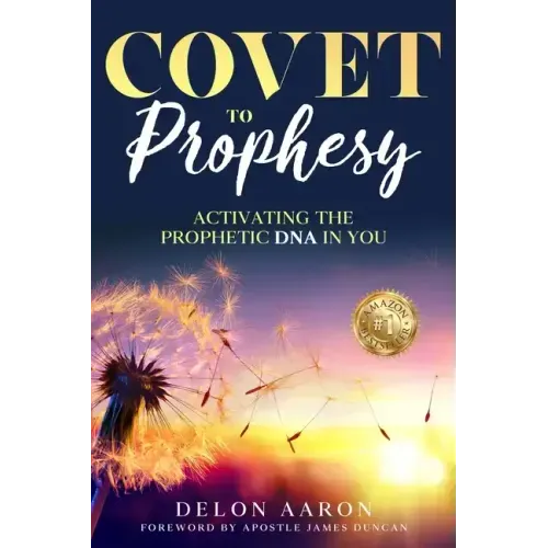 Covet to Prophesy: Activating the Prophetic DNA in You