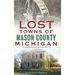 Lost Towns of Mason County, Michigan