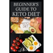 Beginner's Guide to Keto Diet: The Complete Guide to Understanding and Living the Keto Lifestyle