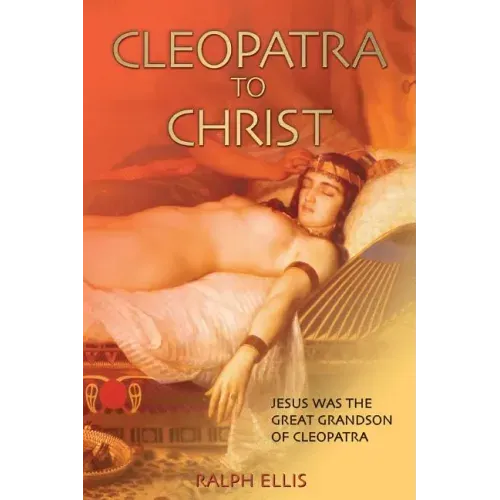 Cleopatra to Christ: Jesus: the great-grandson of Cleopatra.