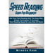 Speed Reading Guide For Beginners: Get Your Fast Reading Skill The Easy Way. Simple Techniques To Increase Your Reading Speed In Less 24 Hours