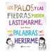 Los Palos Y Las Piedras Pueden Lastimarme, Pero Las Palabras (No) Pueden Herirme / Sticks and Stones May Break My Bones But Words Will Never Hurt Me