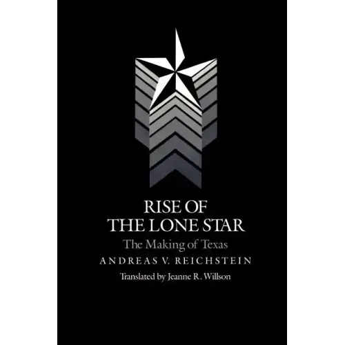 Rise of the Lone Star: The Making of Texas