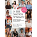 In the Company of Women: Inspiration and Advice from Over 100 Makers, Artists, and Entrepreneurs