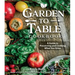 Garden to Table Cookbook: A Guide to Preserving and Cooking What You Grow