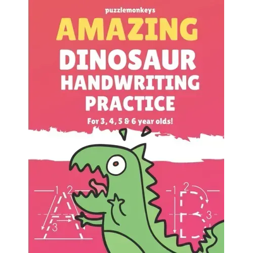Amazing Dinosaur Handwriting Practice for 3, 4, 5 & 6 year olds!: Colouring Pages - Over 100 Pages - Letter Tracing