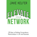 Elevate Your Network: 25 Keys to Building Extraordinary Relationships in Life and Business