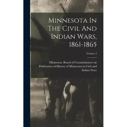 Minnesota In The Civil And Indian Wars, 1861-1865; Volume 2