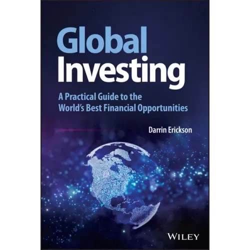 Global Investing: A Practical Guide to the World's Best Financial Opportunities