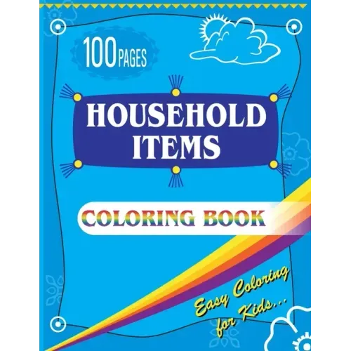 Household Items Coloring Book: Easy Coloring Book for Kids - Ages 4-8 Boys, Girls 100 Pages Large (8.5 x 11 inches)