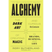 Alchemy: The Dark Art and Curious Science of Creating Magic in Brands, Business, and Life