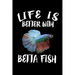 Life Is Better With Betta Fish: Animal Nature Collection