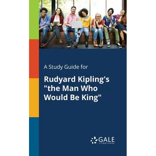 A Study Guide for Rudyard Kipling's "the Man Who Would Be King"