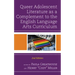 Queer Adolescent Literature as a Complement to the English Language Arts Curriculum