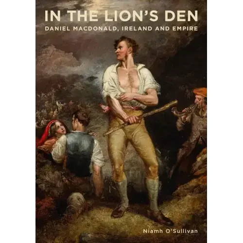 In the Lion's Den: Daniel Macdonald, Ireland and Empire
