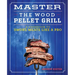 Master the Wood Pellet Grill: A Cookbook to Smoke Meats Like a Pro