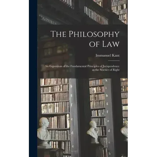 The Philosophy of Law: An Exposition of the Fundamental Principles of Jurisprudence as the Science of Right