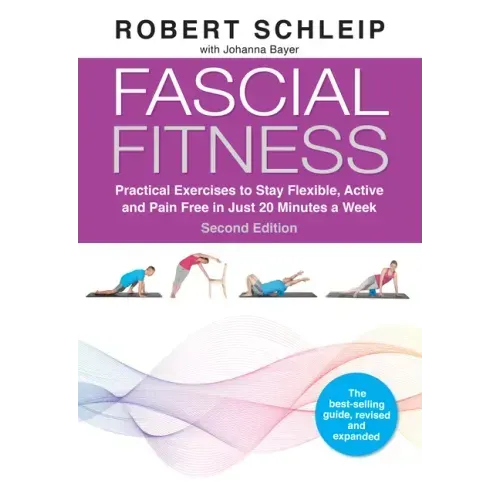 Fascial Fitness, Second Edition: Practical Exercises to Stay Flexible, Active and Pain Free in Just 20 Minutes a Week