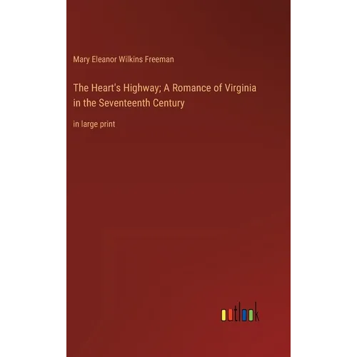 The Heart's Highway; A Romance of Virginia in the Seventeenth Century: in large print