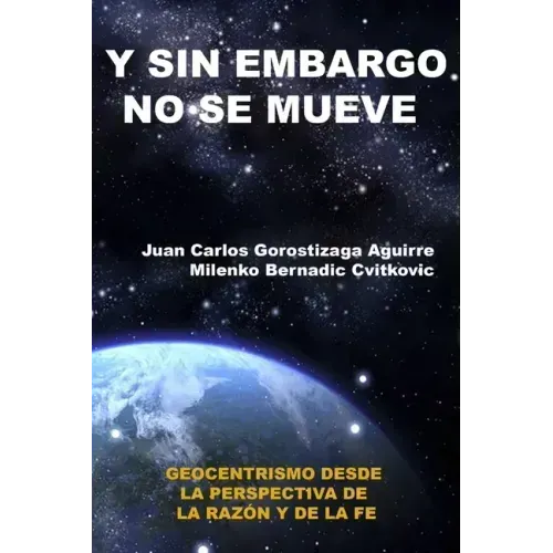 Sin Embargo No Se Mueve: Geocentrismo desde la perspectiva de la razón y la fe