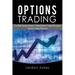 Options Trading: This Book Includes: Options Trading, Options Trading Strategies, Options Trading Advanced