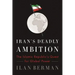 Iran's Deadly Ambition: The Islamic Republic's Quest for Global Power