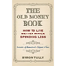The Old Money Book: How To Live Better While Spending Less: Secrets of America's Upper Class