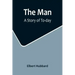 The Man: A Story of To-day